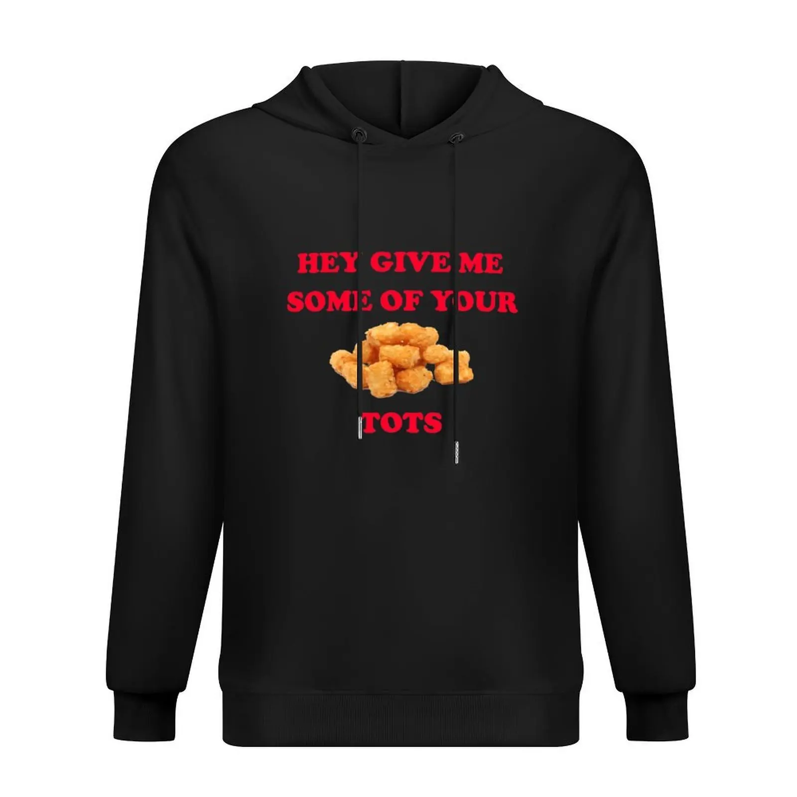 

Hey Give Me Some Of Your Tots - Napoleon Dynamite Quote Hoodie men's coat men wear japanese style hoodie for men