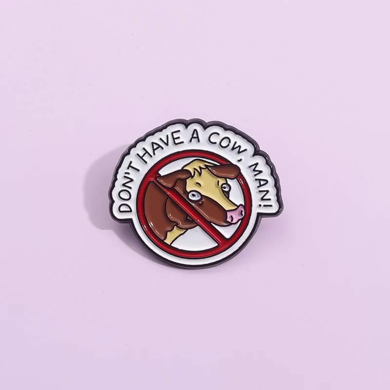 Don't Have A Cow Man Enamel Pins Custom Cartoon Brooch Prohibited Cow Symbols Lapel Badge Accessories Gift for Friends Wholesale