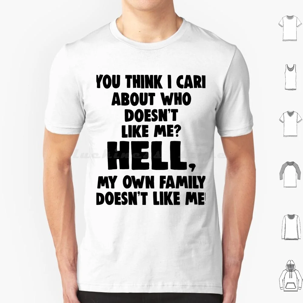 You Think I Care About Who Doesn'T Like Me Hell T Shirt Big Size 100% Cotton You Think I Care About Who Doesnt Like Me Hell My