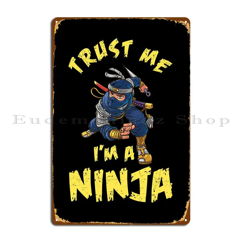 Trust Me Im A Ninja Metal Plaque Poster Bar Wall Plaque Wall Decor Custom Create Tin Sign Poster