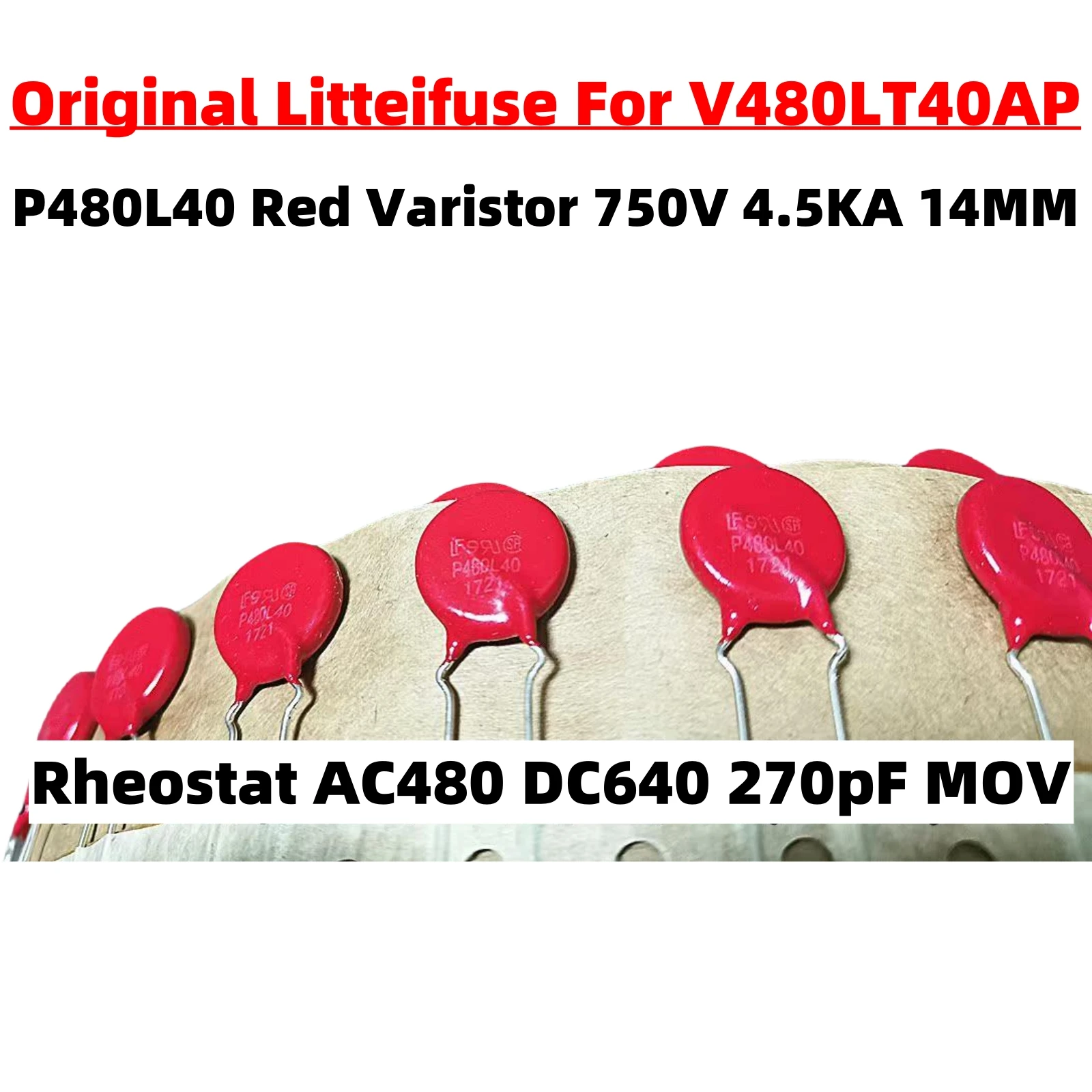 1/10/20PCS Original Litteifuse For P480L40 Red Varistor 750V 4.5KA DISC 14MM Rheostat AC480 DC640 270pF MOV TVS V480LT40AP