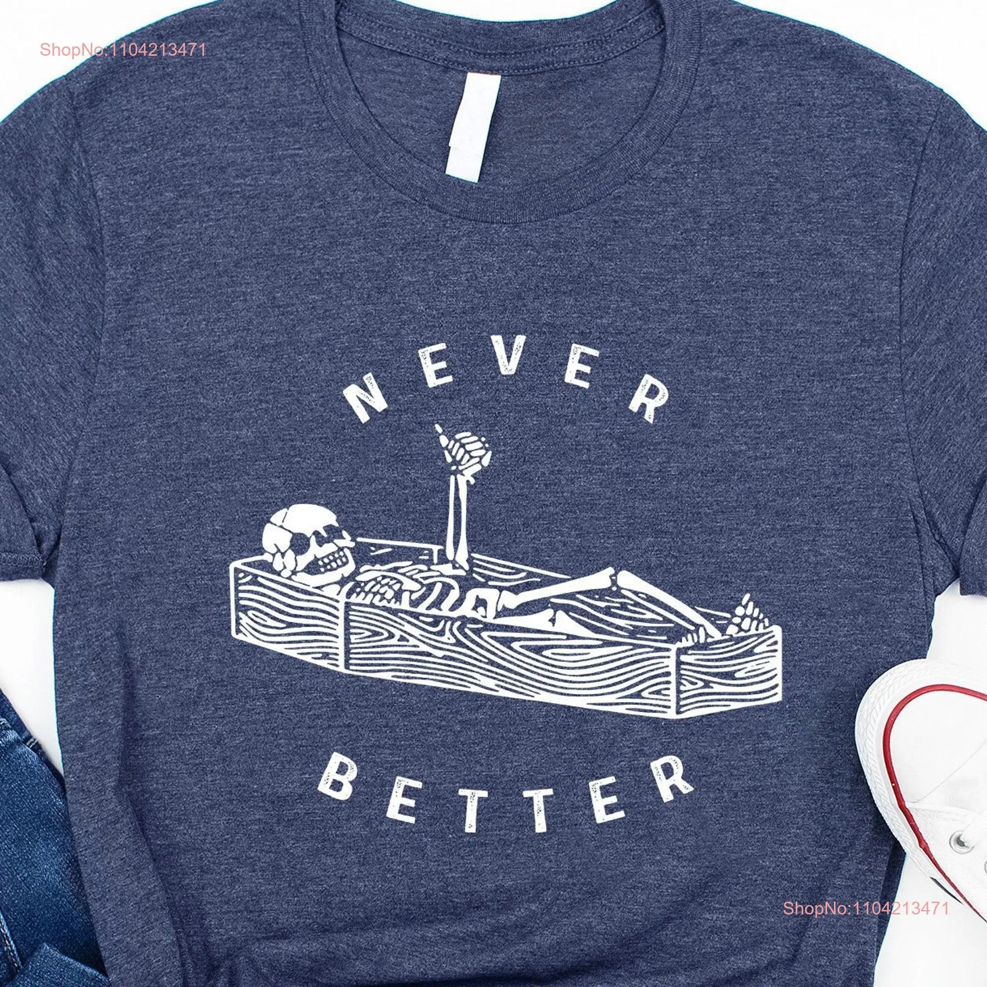 Never Better Sarcastic Skeleton Coffin Halloween T Shirt Party Humor Spooky Season Vibes long or short sleeves