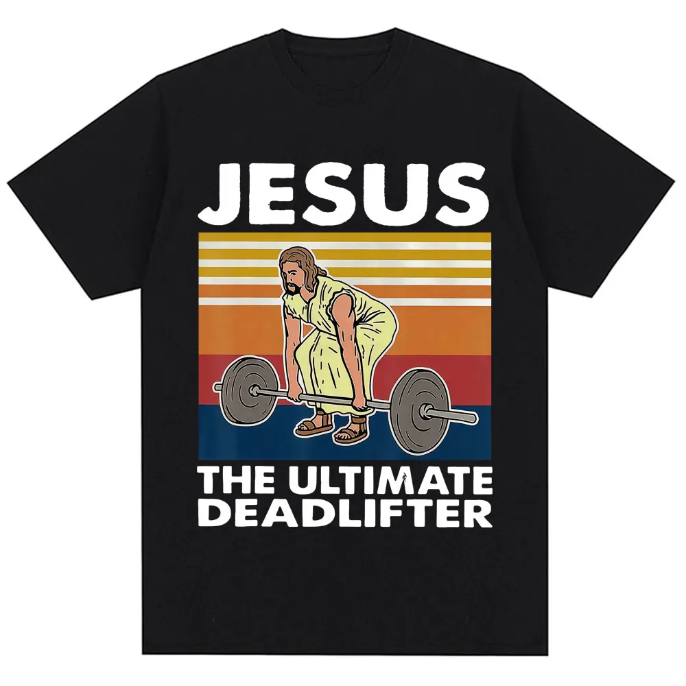 Jesus The Ultimate Deadlifter Funny T-shirt Men Women Christian Religious Faith T Shirt Oversized Cotton Gym T Shirts Streetwear