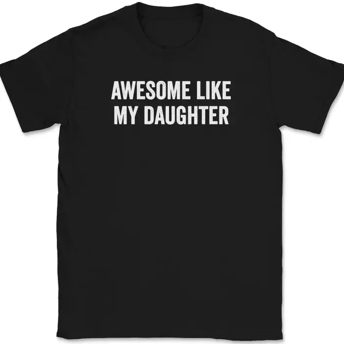 Awesome Like My Daughter Funny Fathers Day Dad Joke Gift Unisex T-Shirt