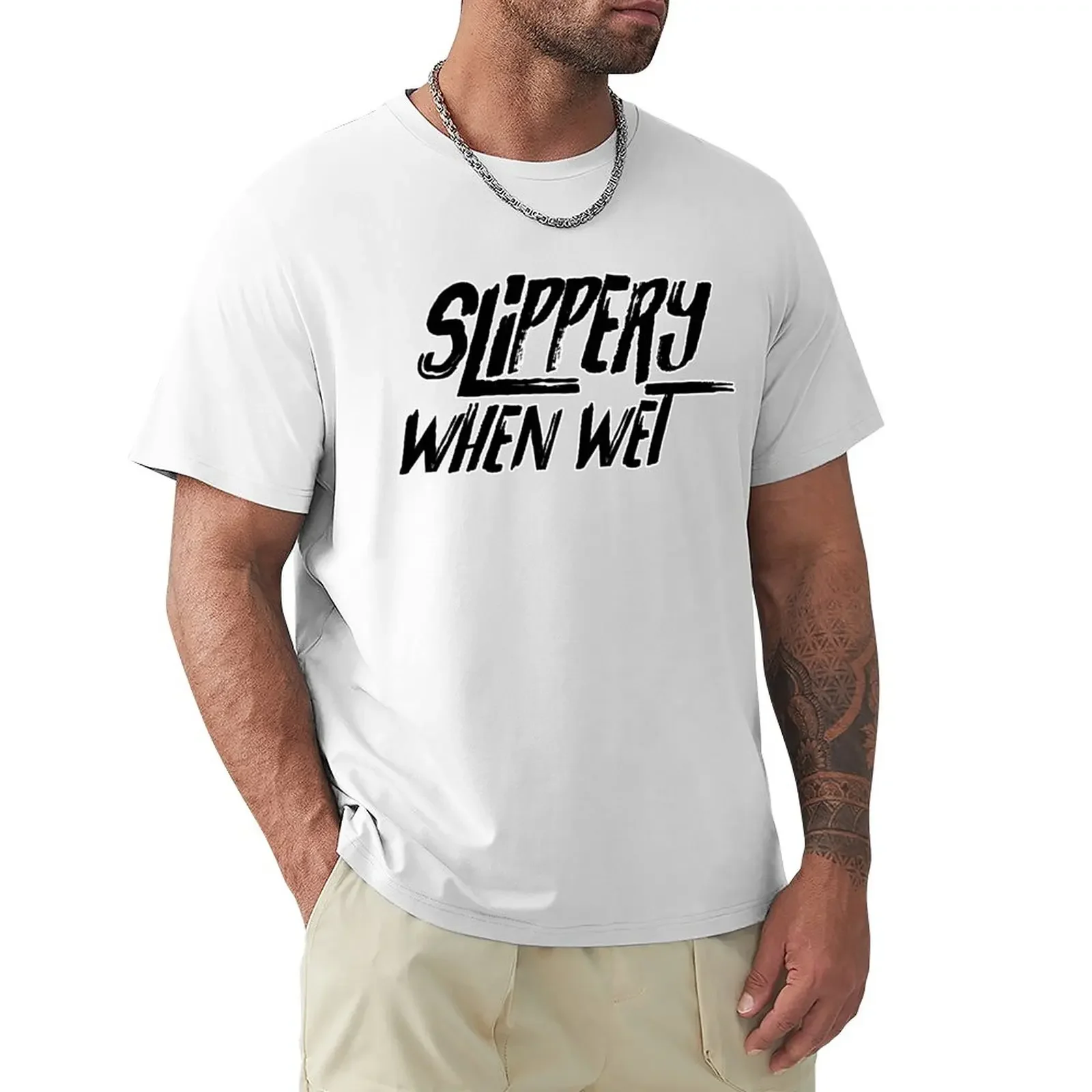 Slippery When Wet. T-Shirt cute clothes Aesthetic clothing men clothes