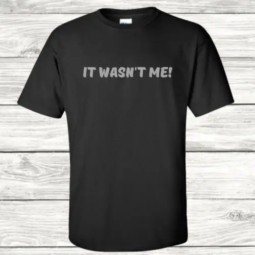 

It Wasn't Me! - Graphic T-Shirt