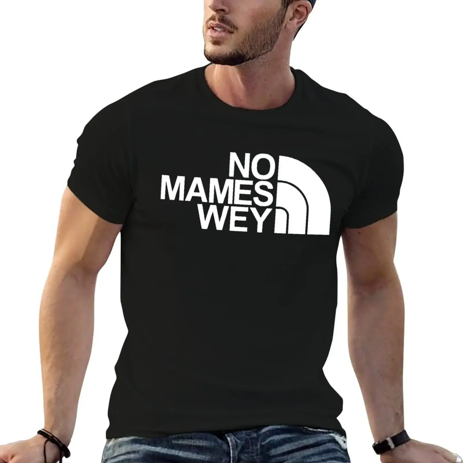 NO MAMES WEY FUNNY MEXICAN PHRASE T-Shirt summer top customs Men's clothing