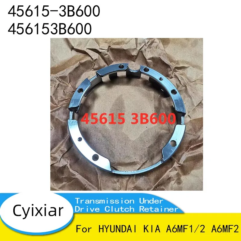 45615-3B600 456153B600 for HYUNDAI KIA A6MF1/2 A6MF2 Transmission Under Drive Clutch Retainer