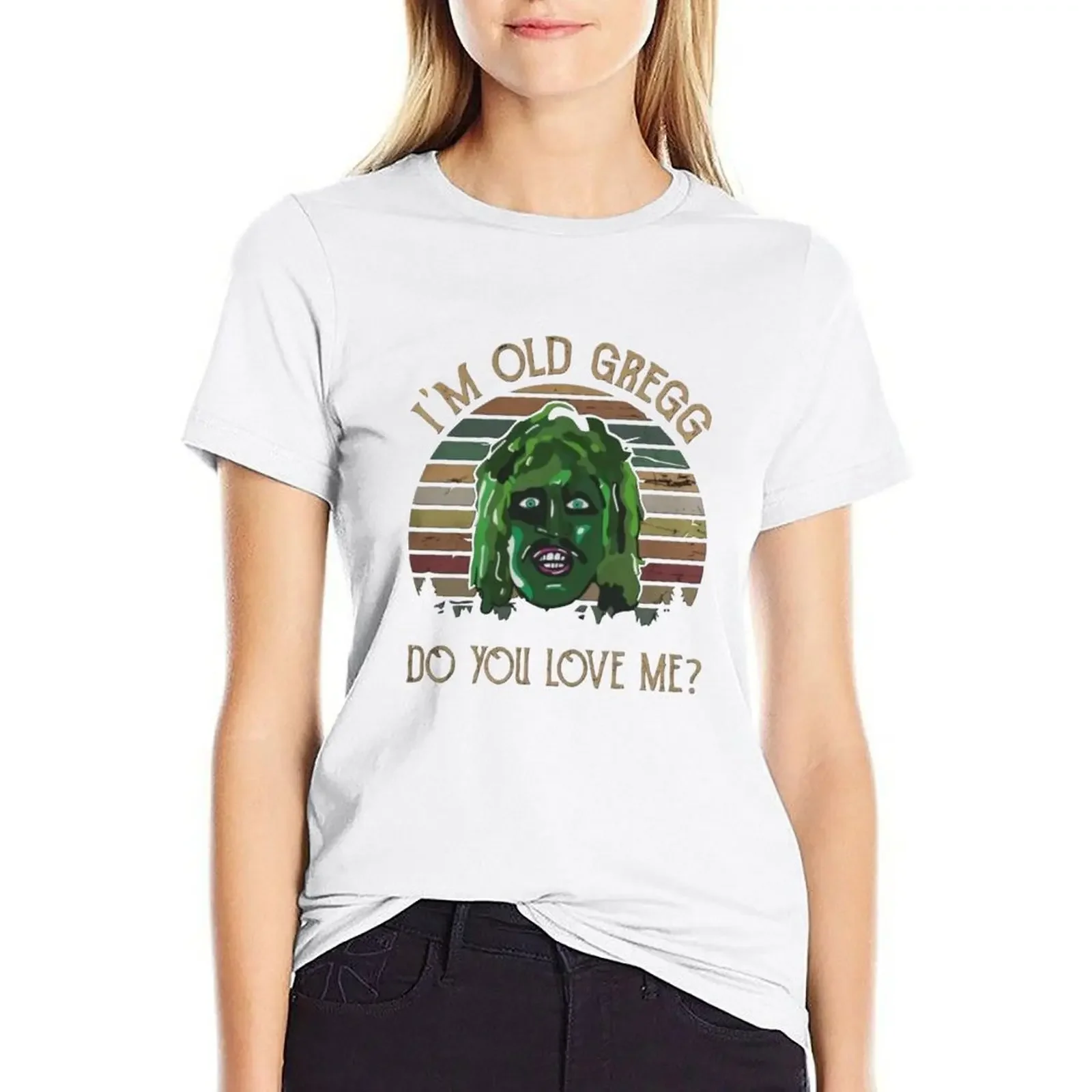 

I'm Old Gregg Do You Love Me T-shirt korean fashion graphics summer tops womans clothing