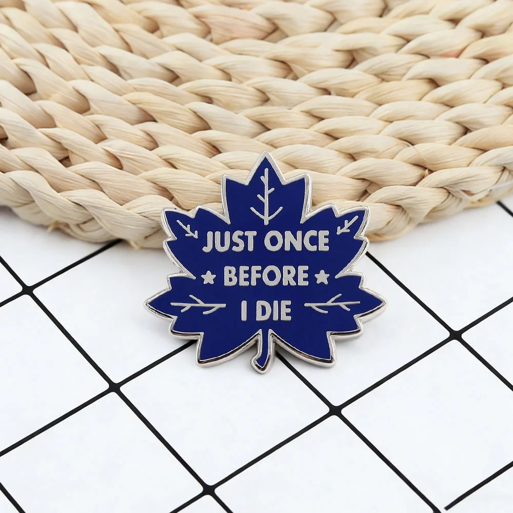 Just Once Before I Die Brooch Blue Maple Leaf Ice Hockey Team Badge Fan Support Accessories Self Deprecating Slogan Metal Pin