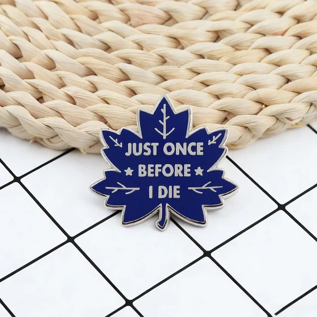 Just Once Before I Die Brooch Blue Maple Leaf Ice Hockey Team Badge Fan Support Accessories Self Deprecating Slogan Metal Pin 2