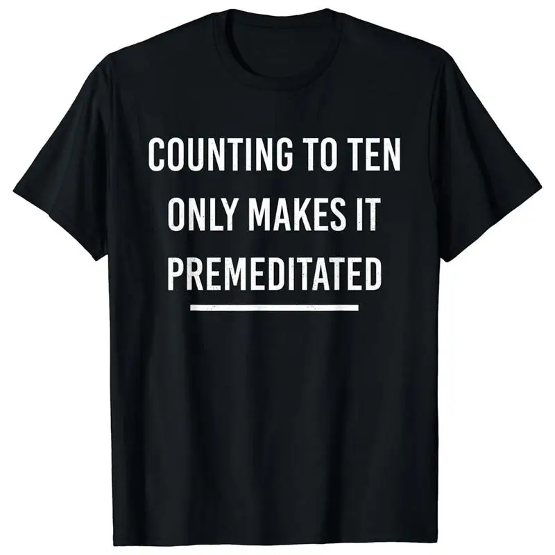 Mens Counting To Ten Only Makes It Premeditated Tshirt Funny Sarcastic Graphic