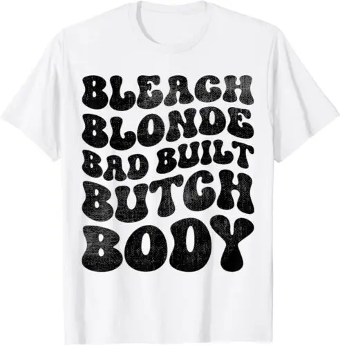 Funny Saying Bleach Blonde Bad Built Butch Body Unisex T-Shirt