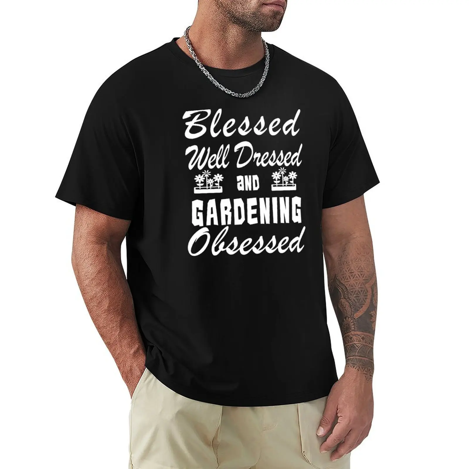 

Gardening Gardener Birthday Blessed Dressed Obsessed T-Shirt Summer Holiday T-Shirt