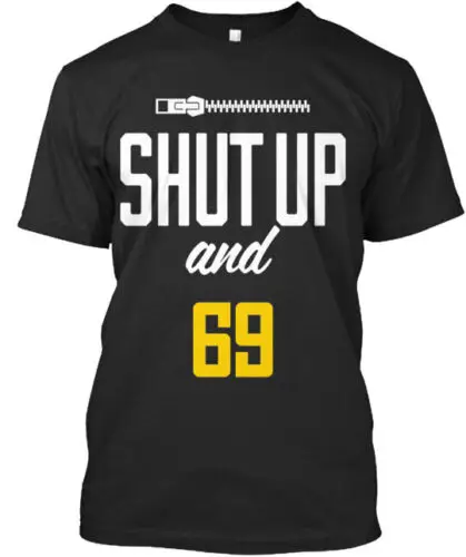 Shut Up And 69 T-Shirt Made in the USA Size S to 5XL