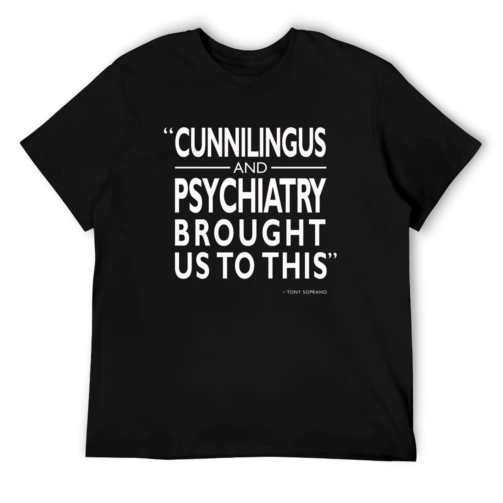 

Cunnilingus and Psychiatry T-Shirt man graphic t shirt cotton t shirt pack T-Shirt