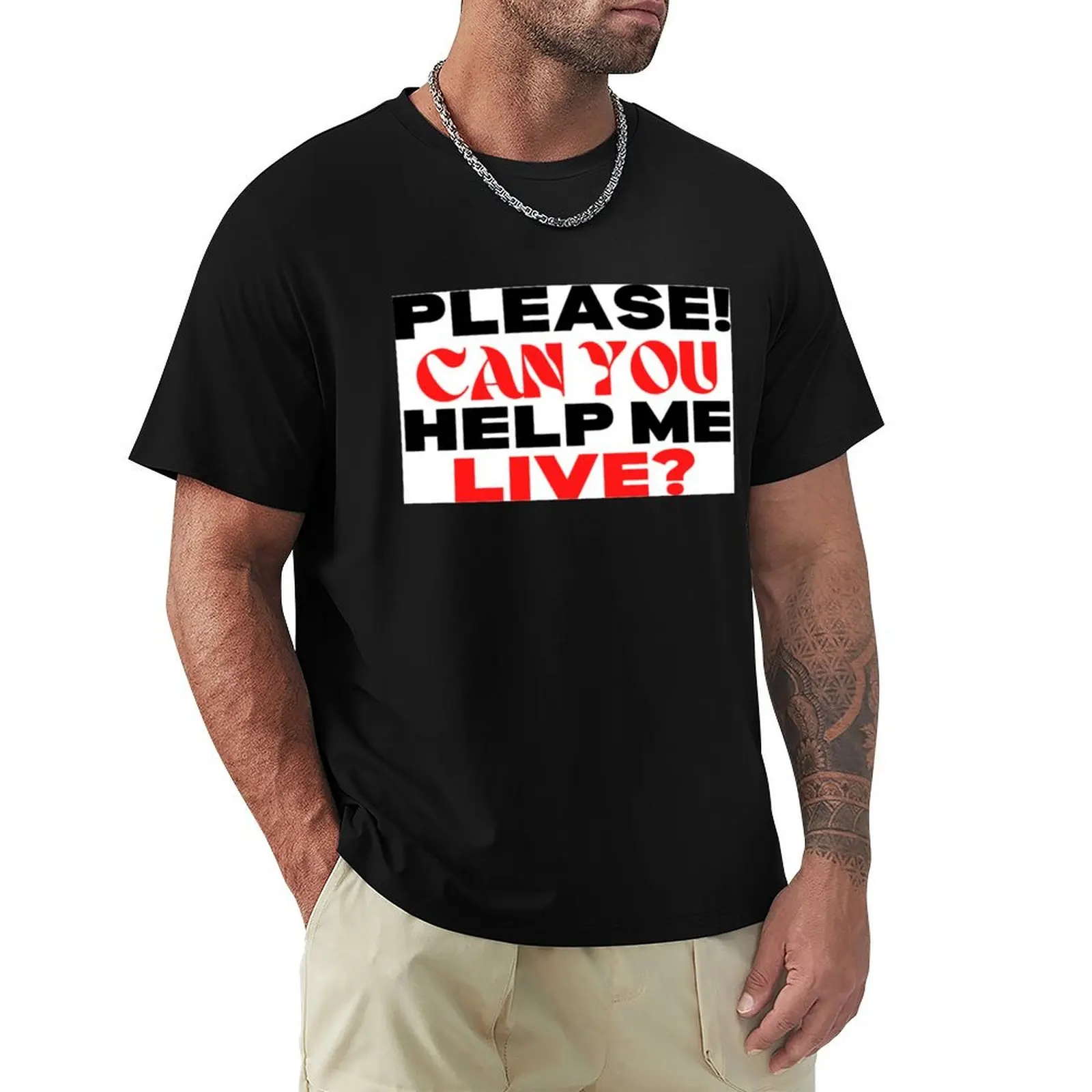 Please Can You Help Me Live T-Shirt funnys Short sleeve tee mens workout shirts