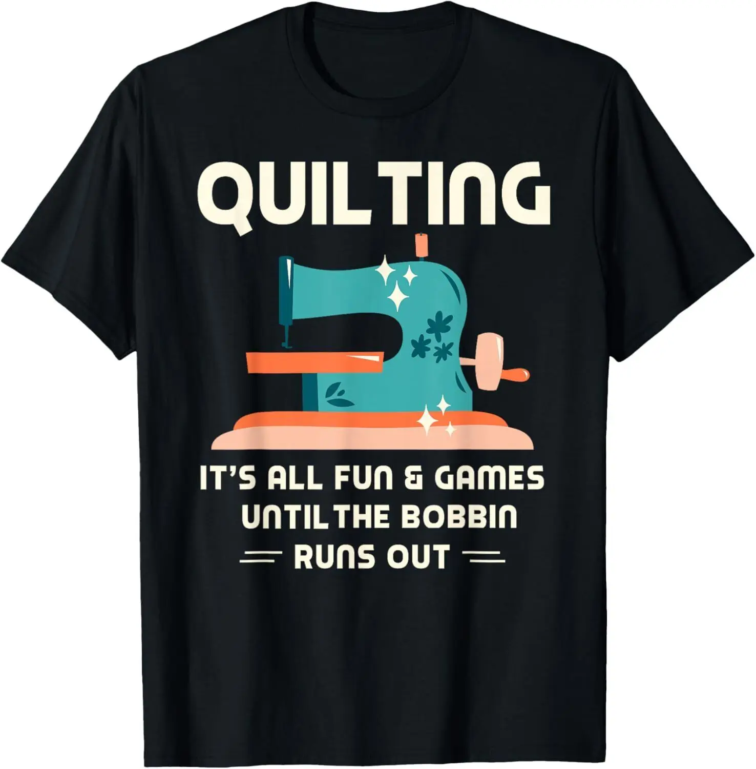 Quilting it's all fun & games until the bobbin runs out Gift T-Shirt Hoodie