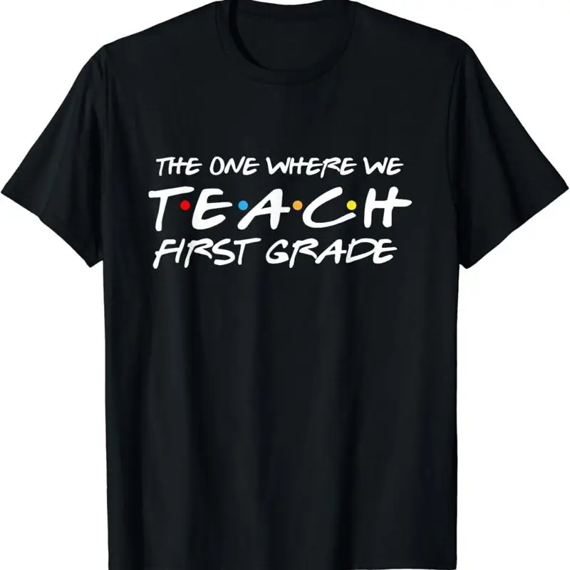 The One Where We Teach First Grade Teacher T Shirt