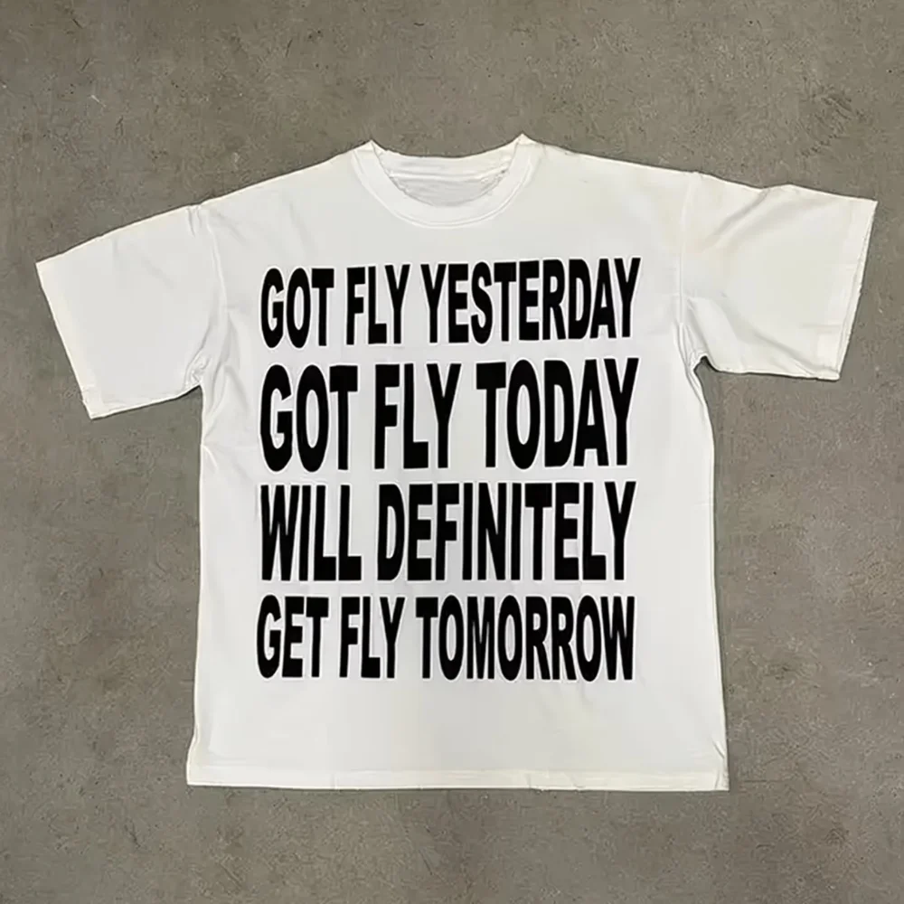 Women's Men T Shirt Streetwear Tee Summer Oversize Harajuku Got Fly Yesterday, Got Fly Today, Will Definitely Get Fly Tomorrow