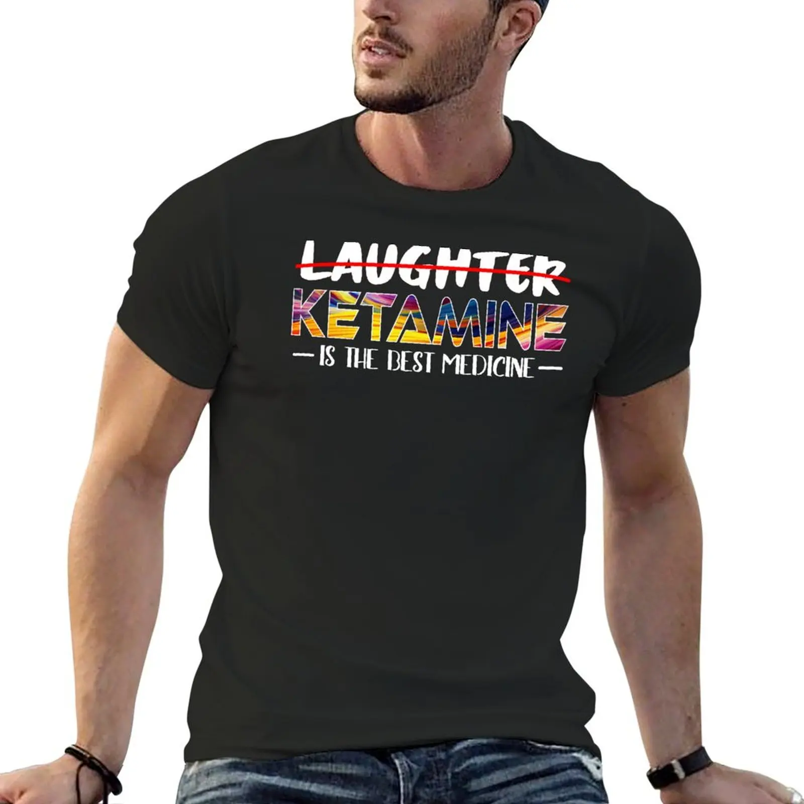 Not laughter but ketamine is the best medicine T-Shirt custom shirt for a boy anime t shirts men