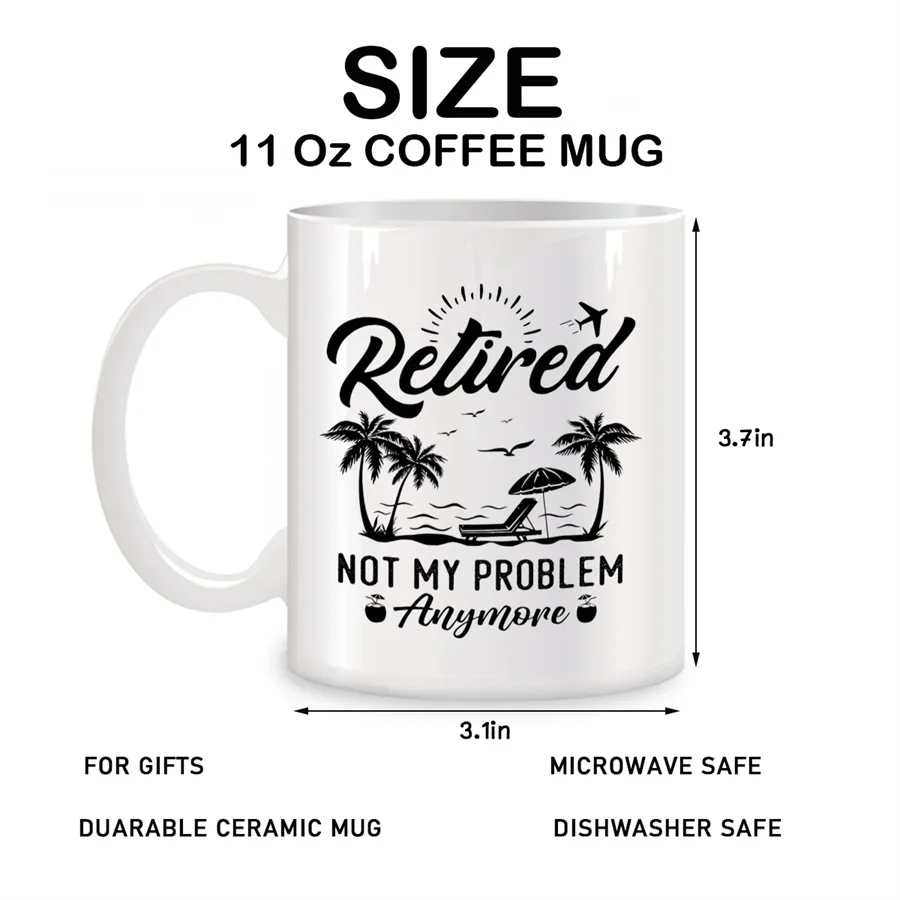 Retired Not My Problem Any More Mugs For Women Men Dad Mom Retired Birthday Gifts Novelty Coffee Ceramic Tea Cups White 11 oz