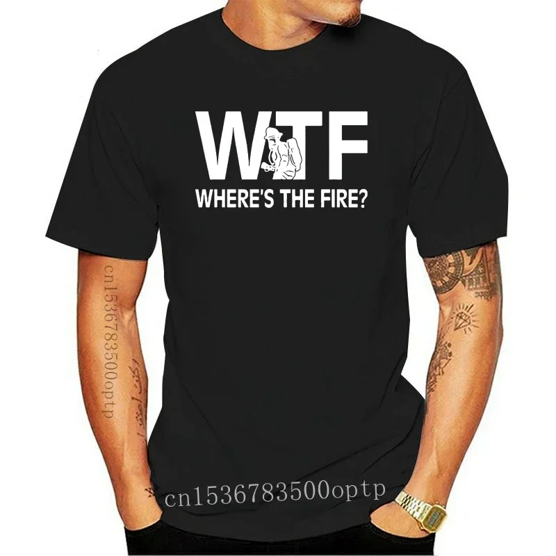 

New Funny Wtf Where's The Fire Firefighter Birthday Shirt O-Neck Men's T Shirts Novelty 100% Cotton Fireman Love T-Shirt