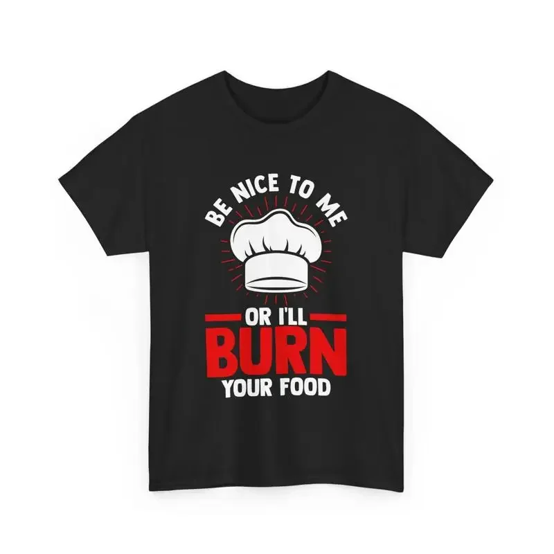 Culinary Chef T Shirt Funny Be Nice To Me Or I'll Burn Your Food