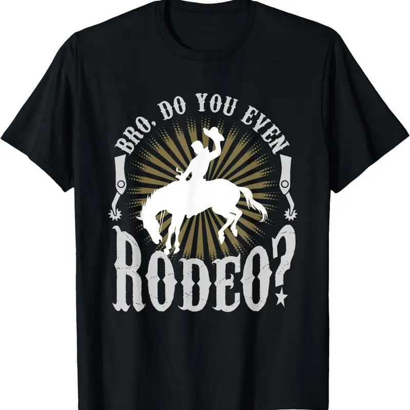 Bro Do You Even Rodeo Funny Rodeo T Shirt For Cowboys Size S 4XL