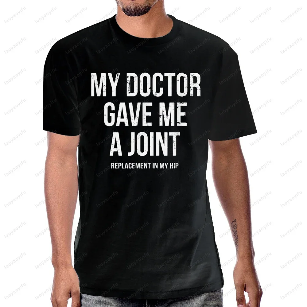 Doctor Gave Me A Joint Hip Replacement Surgery Gag Gift T-Shirt Cotton Casual Fashion Short Sleeve Harajuku Soft Y2k Man T Shirt