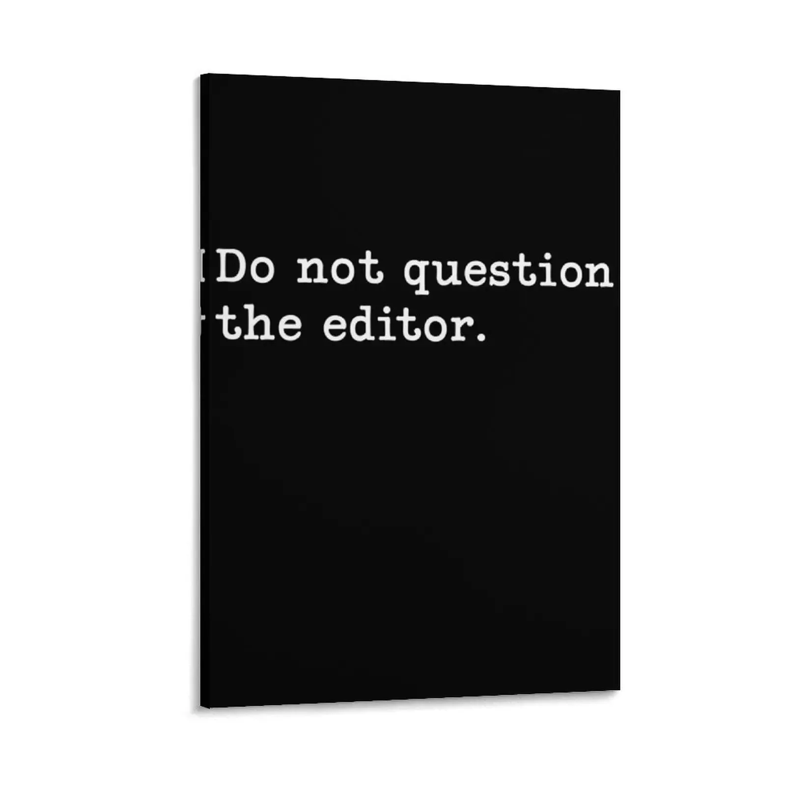 

Do Not Question The Editor. – Funny Editor Quote Canvas Painting Decoration home bedroom decoration painting