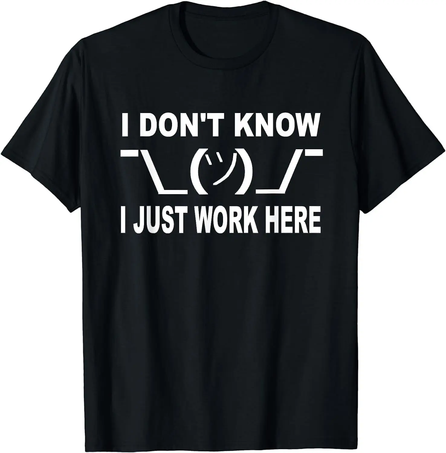 

NEW LIMITED I don't know I just Work here Design Best Gift T-Shirt S-3XL