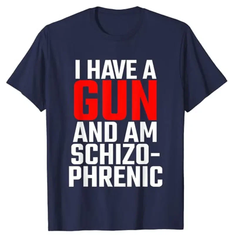 I Have A Gun and Am Schizophrenic Print T-Shirt Harajuku Basic T Shirt Women Summer New Solid Casual Tshirt Korean O Neck Tops