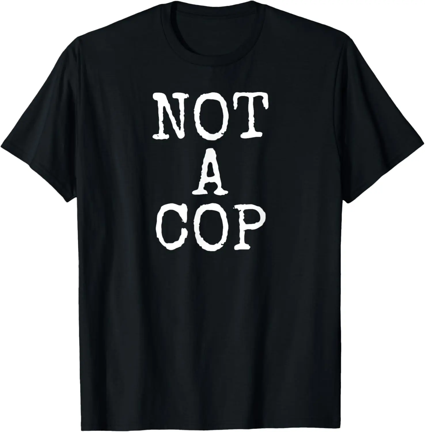 

Not a Cop T-shirt - Funny Police Law Enforcement costume T-Shirt