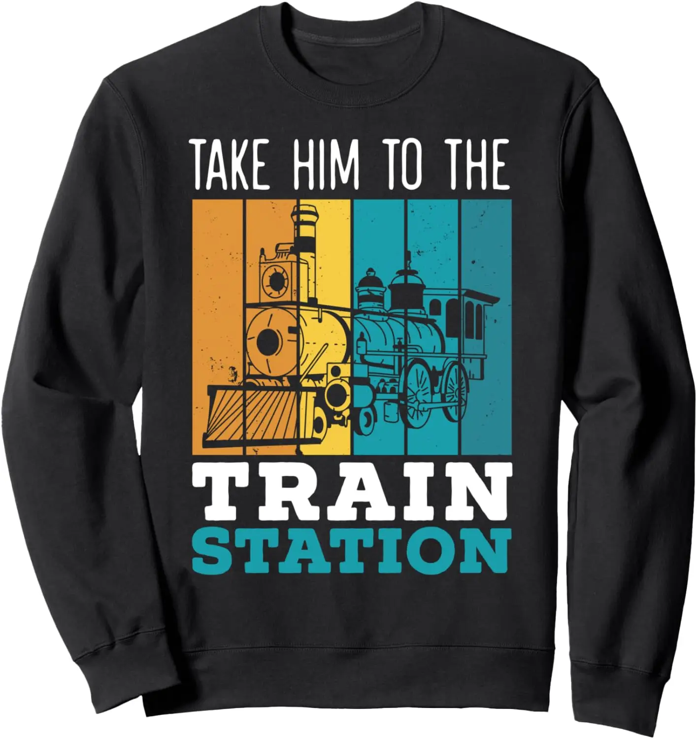 Take Him To The Train Station Train Lover Railway Locomotive Sweatshirt