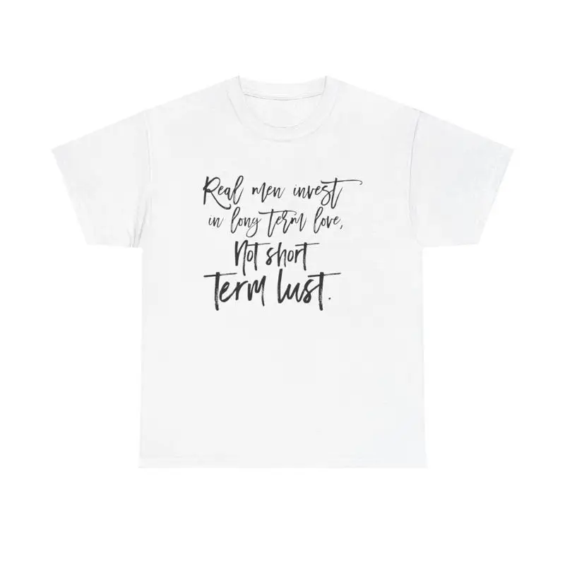 Real Men Invest in Love T Shirt relationship goal commitment quote inspiration