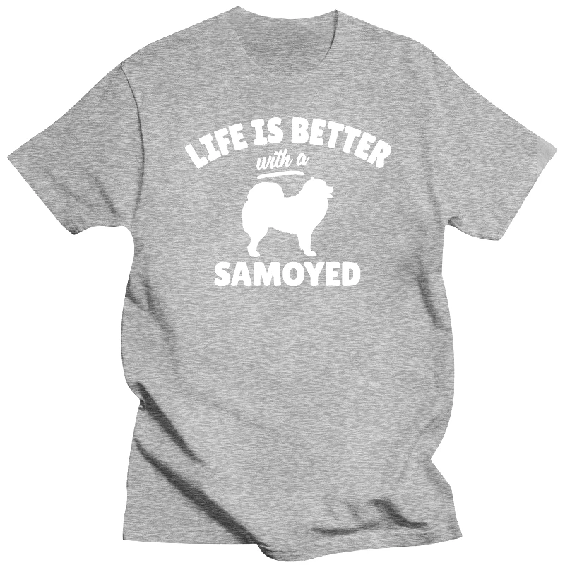 LIFE IS BETTER with A SAMOYED Printed Clothes Witty Samoyed Dog Owner Tshirt Men Women O Neck T-Shirts Feminine Cheap Clothes
