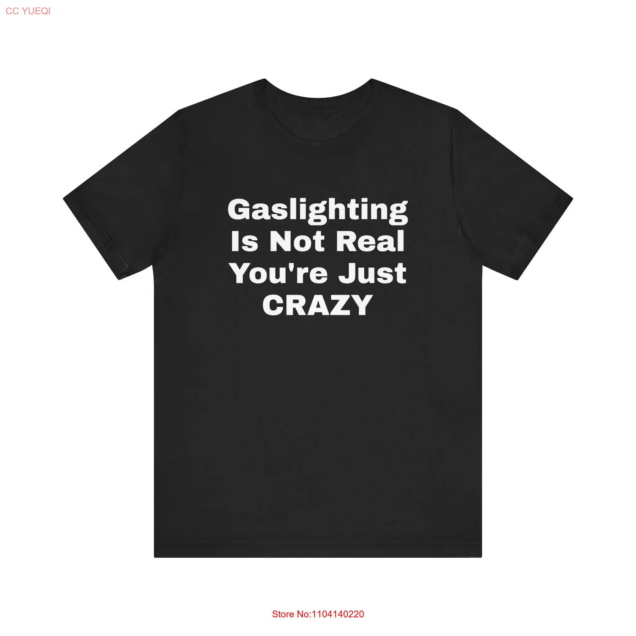 Gaslighting Is Not Real You're Just Crazy Funny T Shirt GifT Trendy Offensive Gag  long or short sleeves