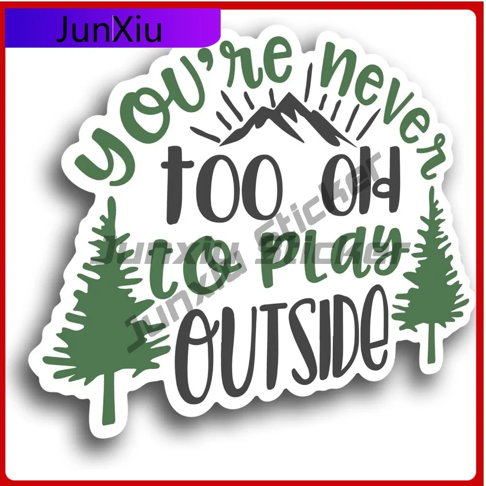 

You're Never Too Old To Play Outside Vinyl Decal Exterior Decor Sticker Full Color Mountain Forest Design For Cars Trucks Laptop
