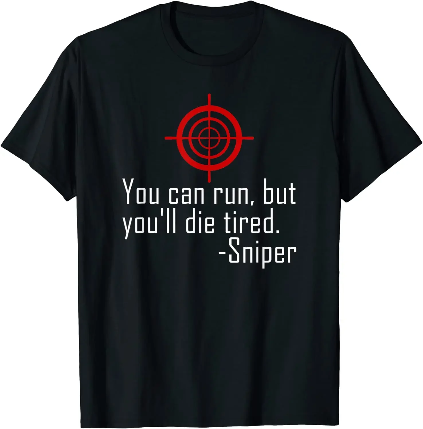 You Can Run But You'll Die Tired Funny Military Sniper Quote Men T-Shirt Short Sleeve Casual 100% Cotton O-Neck Summer TShirt