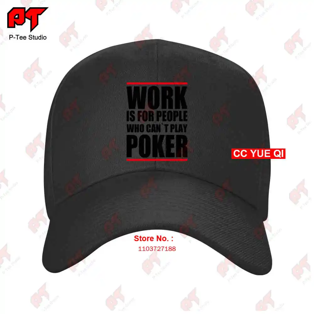 Poker Pokern Casino Work Is For People Who Cant Play Poker Baseball Caps Truck Cap 0CB6