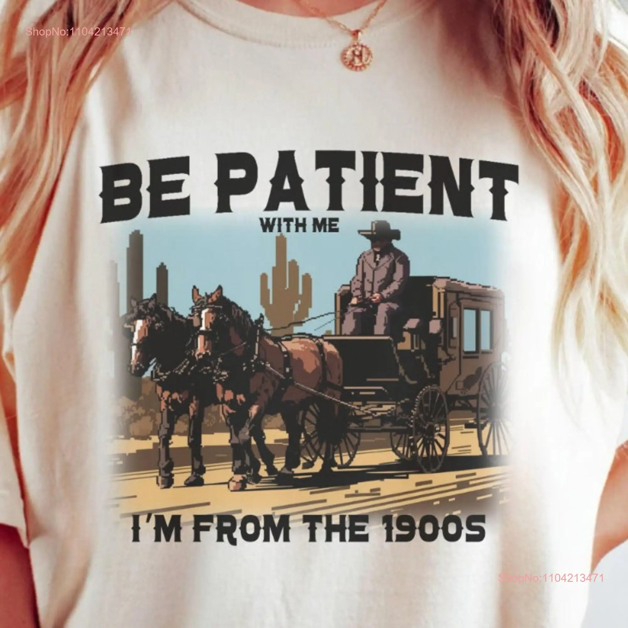 Please Be Patient with Me I'm from the 1900s T Shirt Funny Friend Mom Trendy western tee long or short sleeves