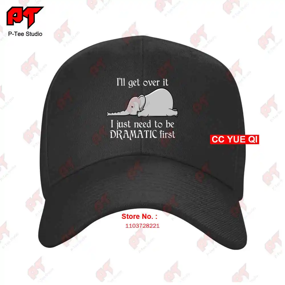 Elephant Ill Get Over It I Just Need To Be Dramatic First Funny Baseball Caps Truck Cap MA8S