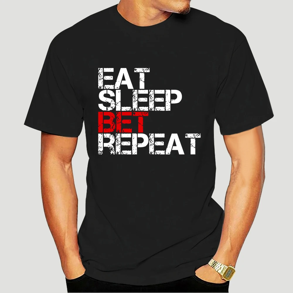 

Eat Sleep Bet Repeat Betting Gambling T-Shirts Funny Summer Style Family Unique T Shirt Printed Streetwear Big Sizes 3368X