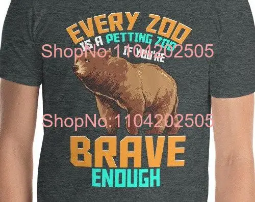 Every Zoo Is A Petting If You're Brave Enough Funny T Shirt Zoos Animal Humor Sarcastic Cynical long or short sleeves