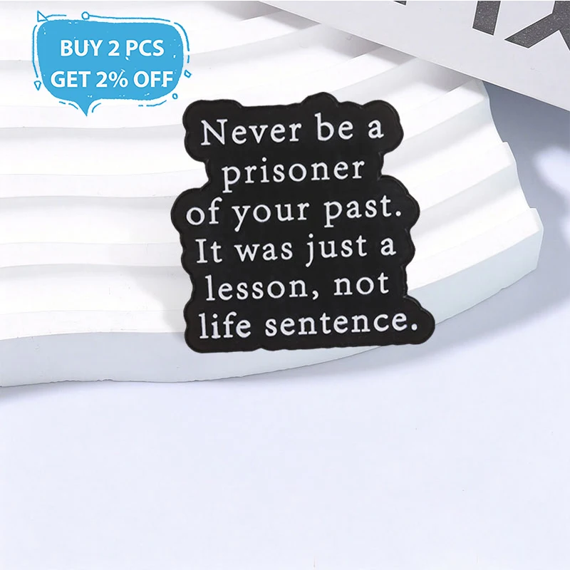 Inspirational Slogan Badge Never Be A Prisoner Of Your Past Enamel Pins Fashion Lapel Metal Brooches Backpack Cloth Jewelry Gift