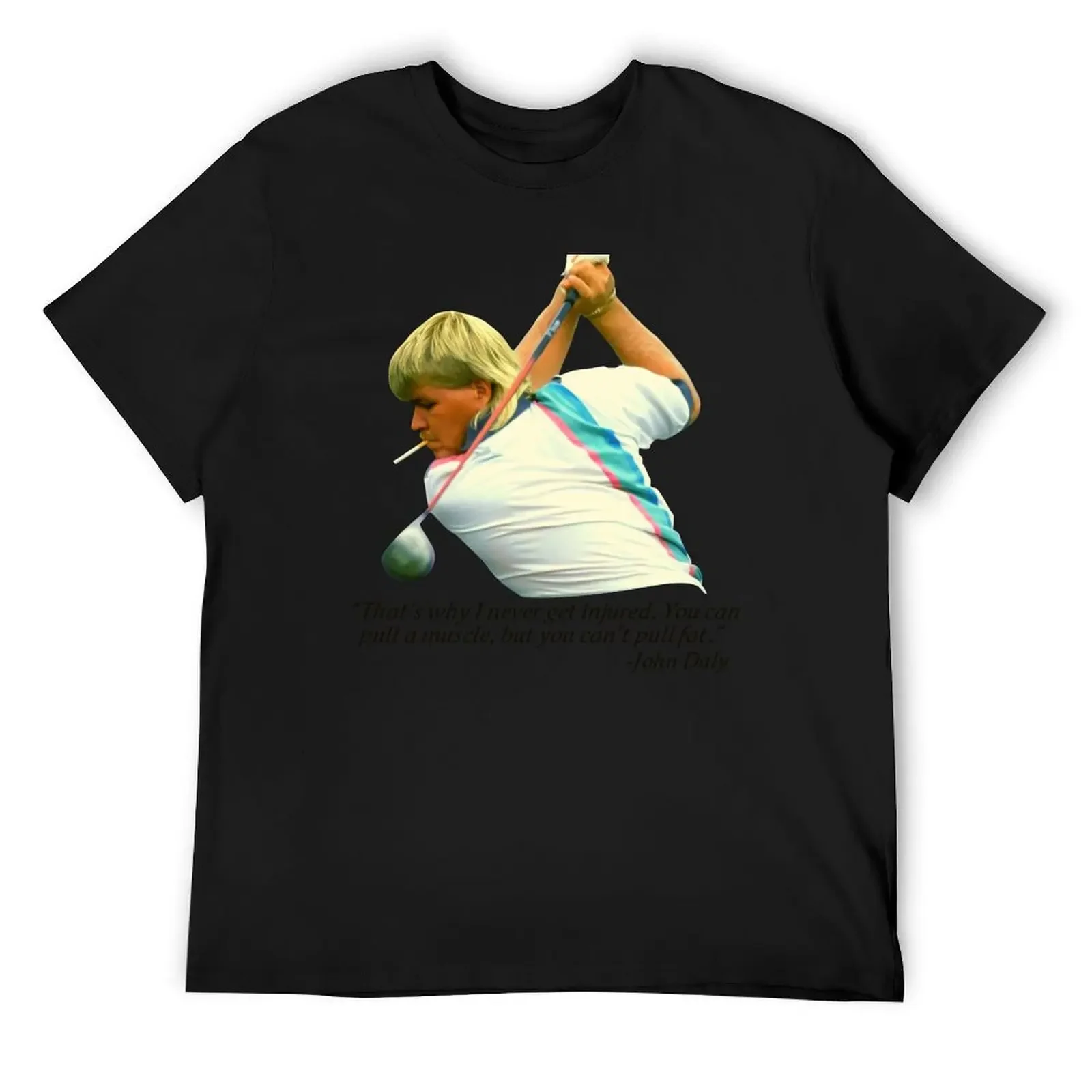 

John Daly That’s Why I Never Get Njured T-Shirt customs design your own Aesthetic clothing t shirts for men cotton