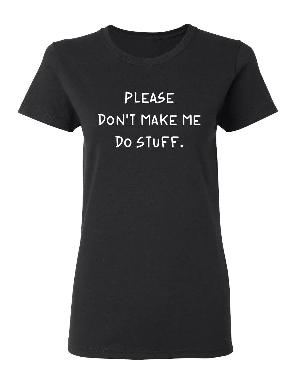 Please Don't Make Me Do Stuff Sarcastic Novelty Graphics Funny Womens T-Shirt