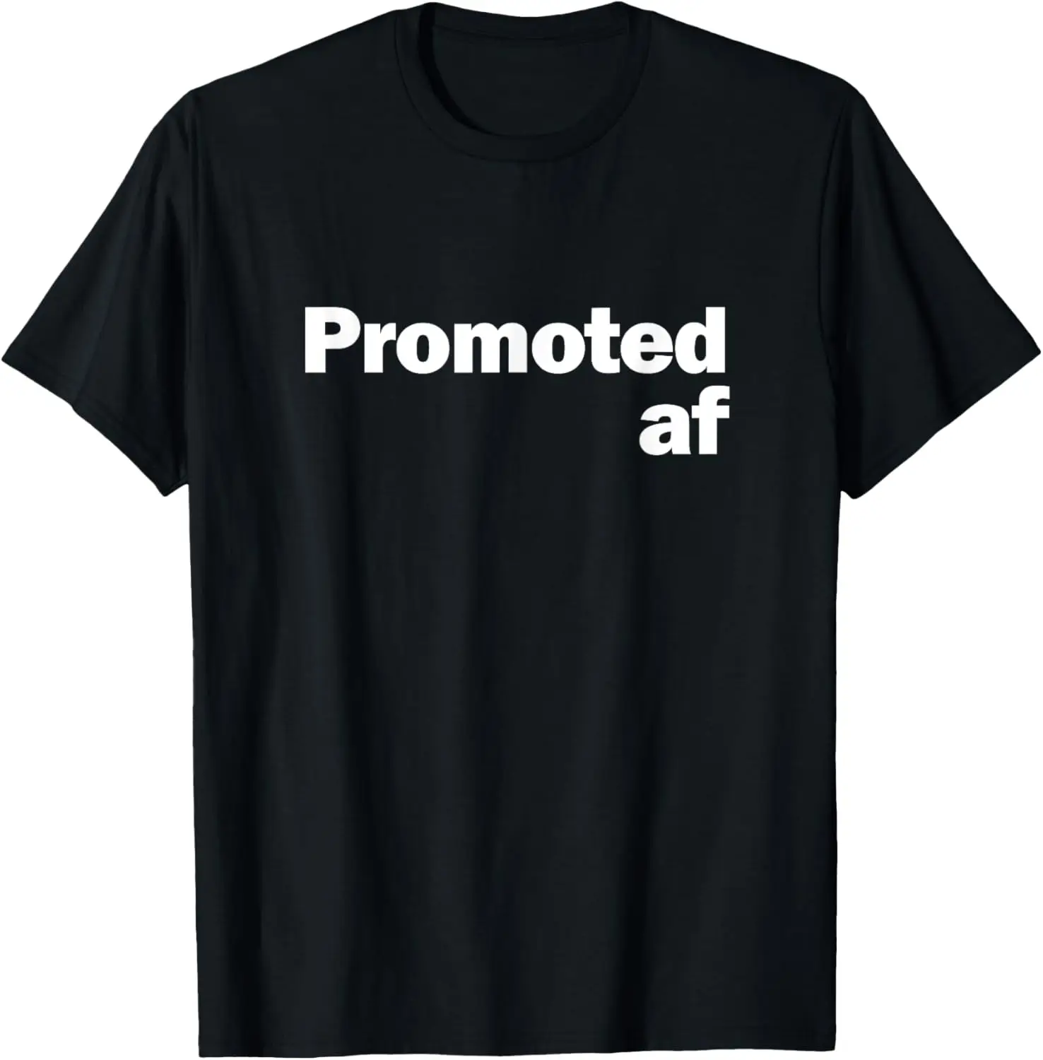 Promoted AF Shirt - Work Promotion Gift T-Shirt