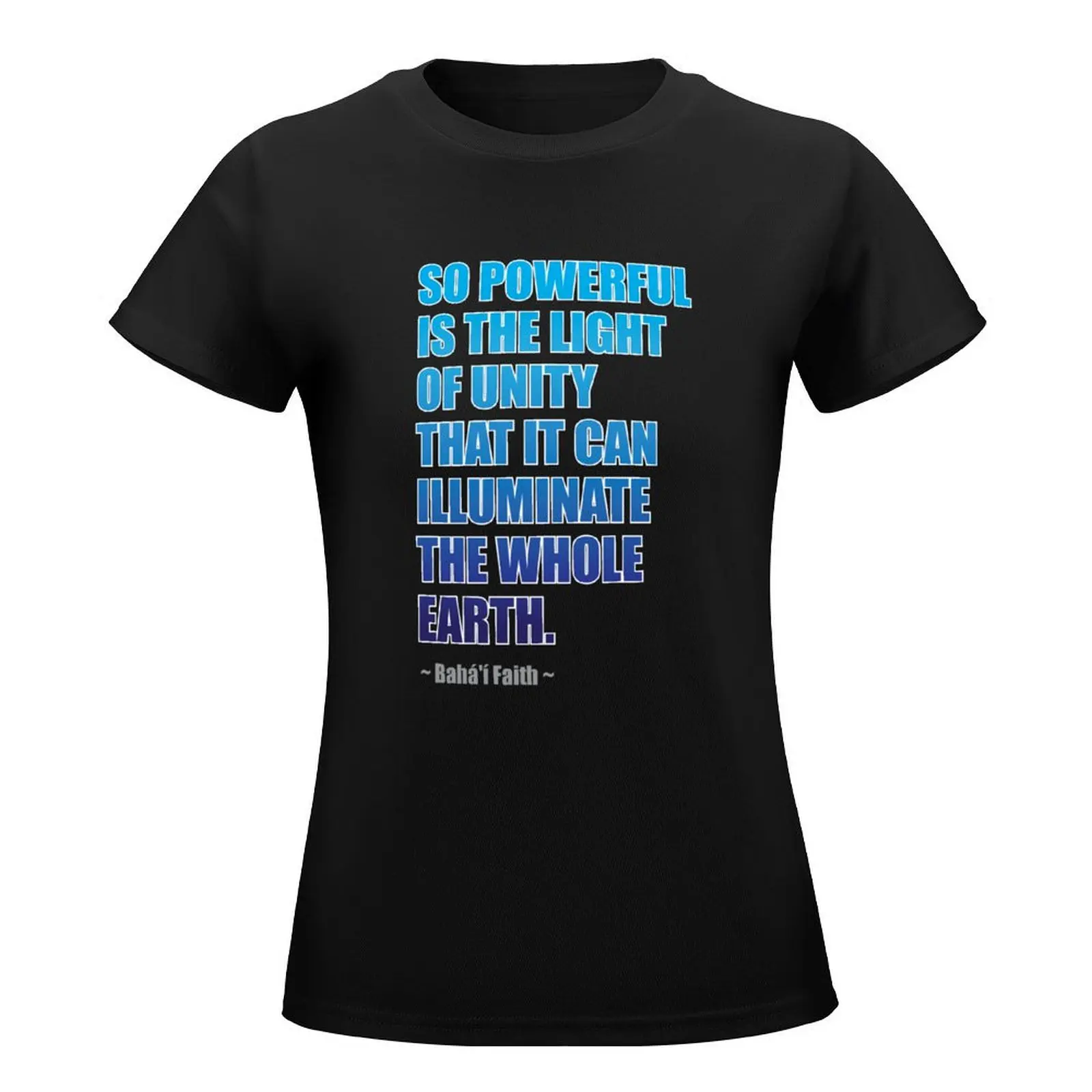 So Powerful is the Light of Unity - The Baha'i Faith T-Shirt plus size tops sweat funny t shirts for Women